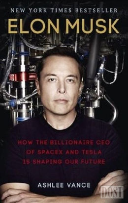 Elon Musk - How The Billionaire Ceo Of Spacex And Tesla Is Shaping Our Future